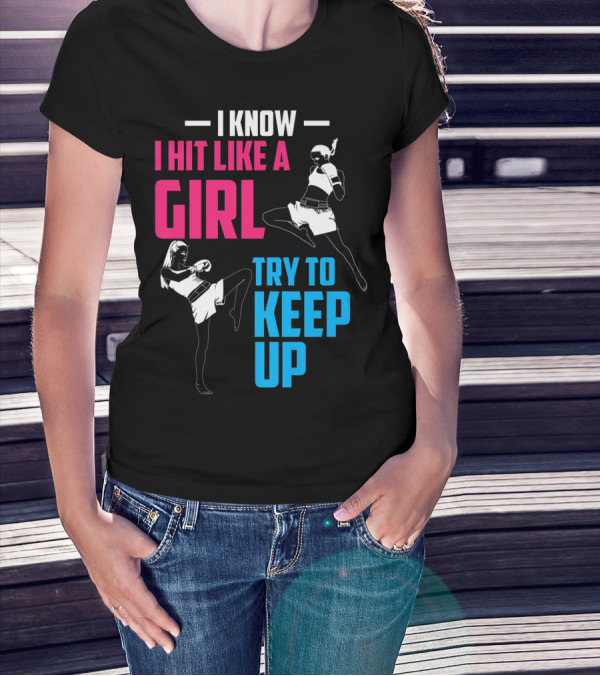 I Know I Hit Like A Girl Try To Keep Up Boxing Kickboxing Fighters T-Shirt