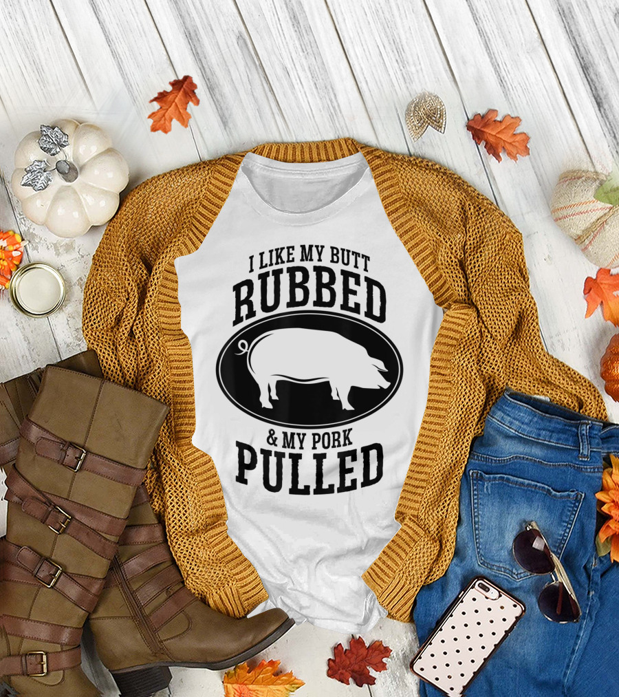 I Like My Butt Rubbed And My Pork Pulled BBQ Pig T-Shirt