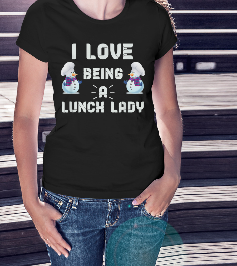 I Love Being A Lunch Lady With Snowman Chefs T-Shirt