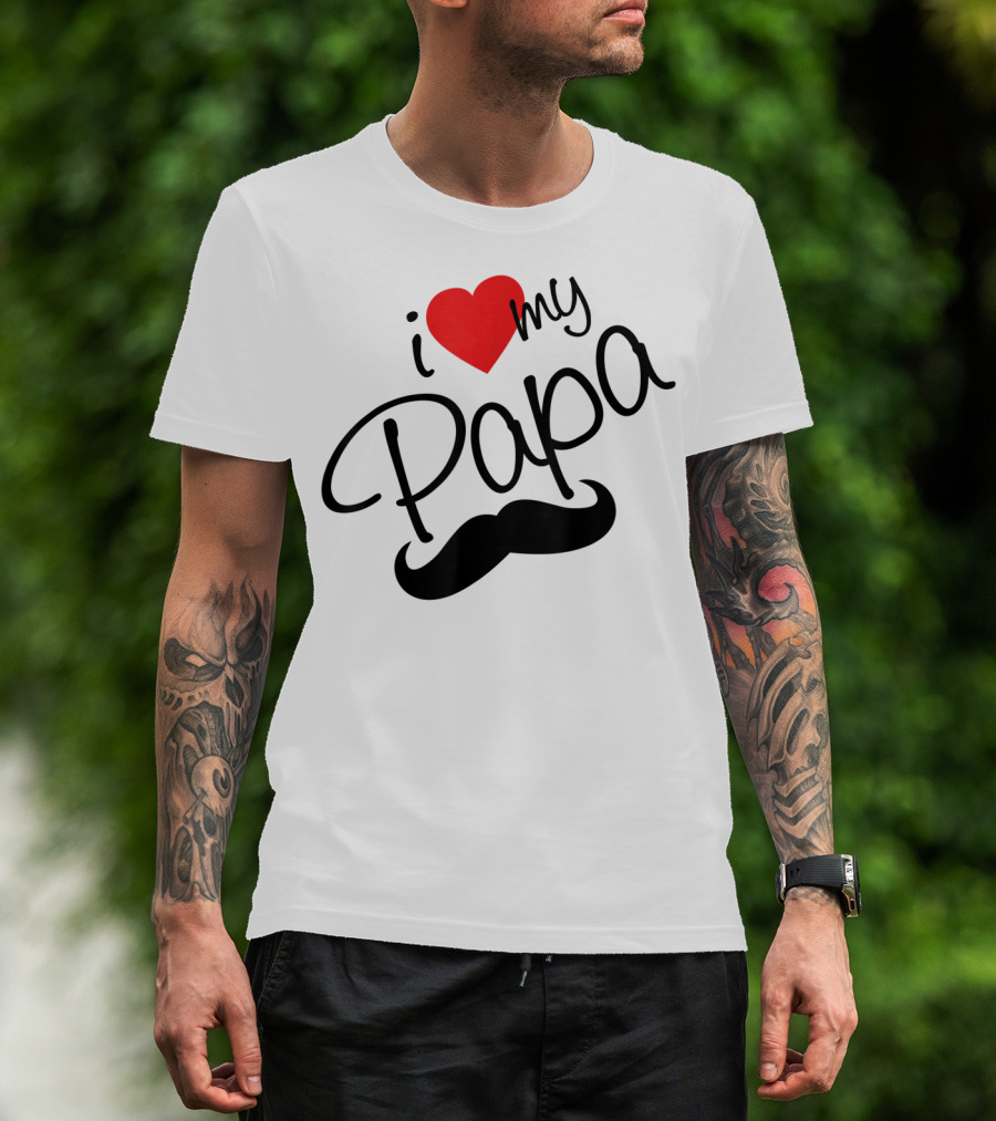 I Love My Papa I Heart Papa Moustache T-Shirt