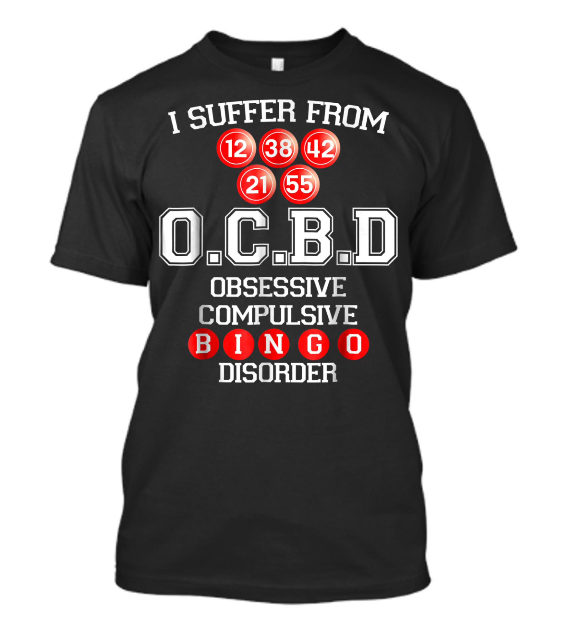 I Suffer From O.C.B.D Obsessive Compulsive Bingo Disorder 12 21 38 42 55 T-Shirt