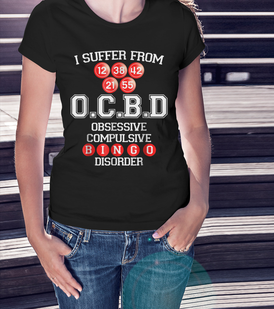 I Suffer From O.C.B.D Obsessive Compulsive Bingo Disorder 12 21 38 42 55 T-Shirt