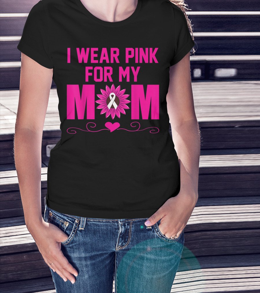 I Wear Pink For My Mom Breast Cancer Awareness Flower Heart T-Shirt