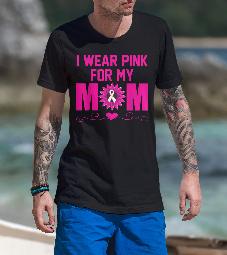 I Wear Pink For My Mom Breast Cancer Awareness Flower Heart T-Shirt