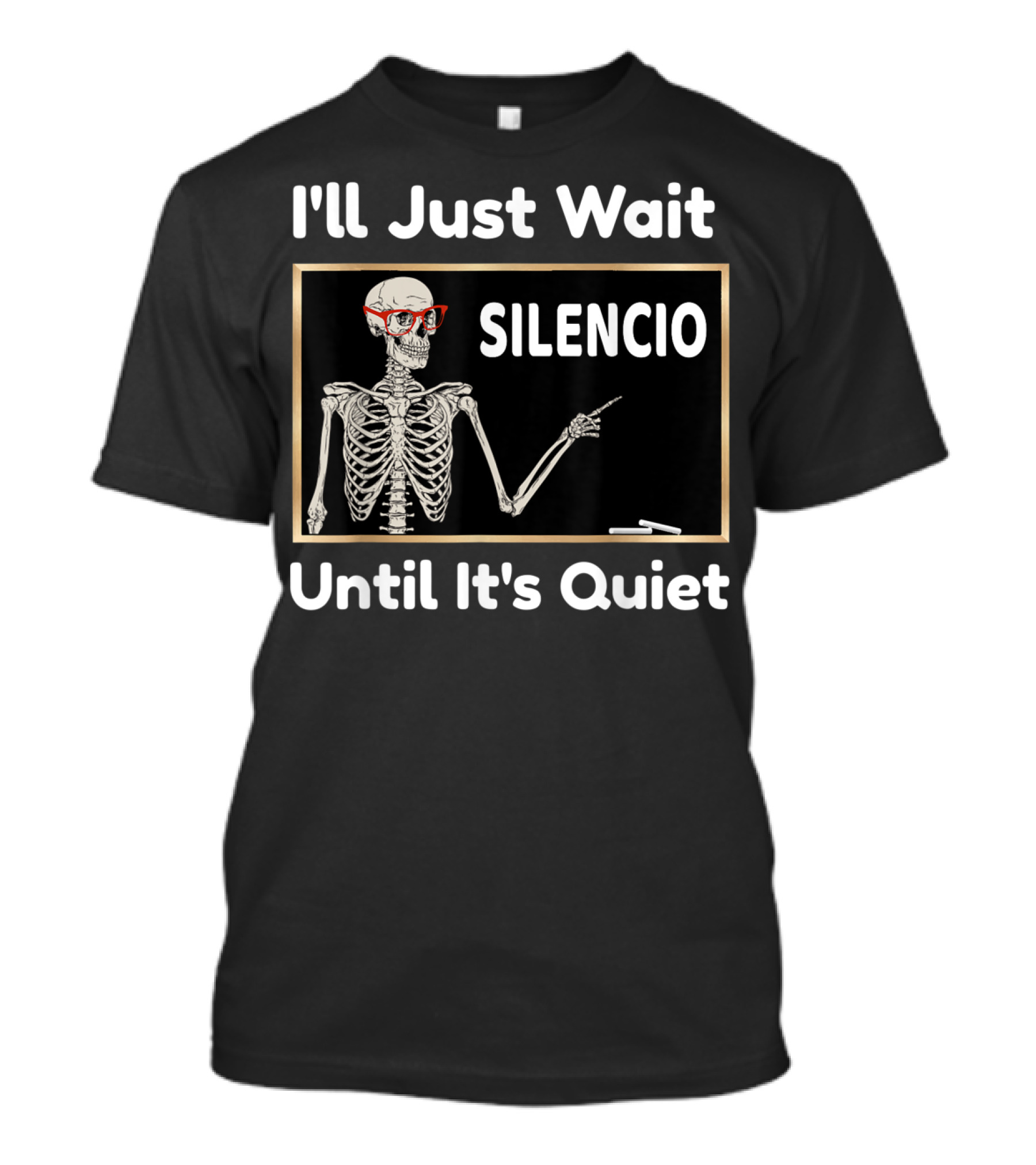 I'll Just Wait Silencio Skeleton With Glasses Until It's Quiet T-Shirt
