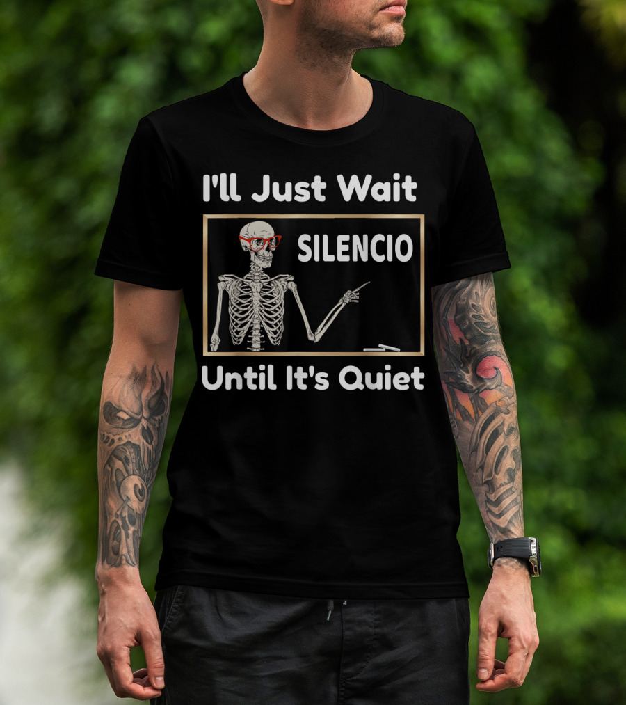 I'll Just Wait Silencio Skeleton With Glasses Until It's Quiet T-Shirt