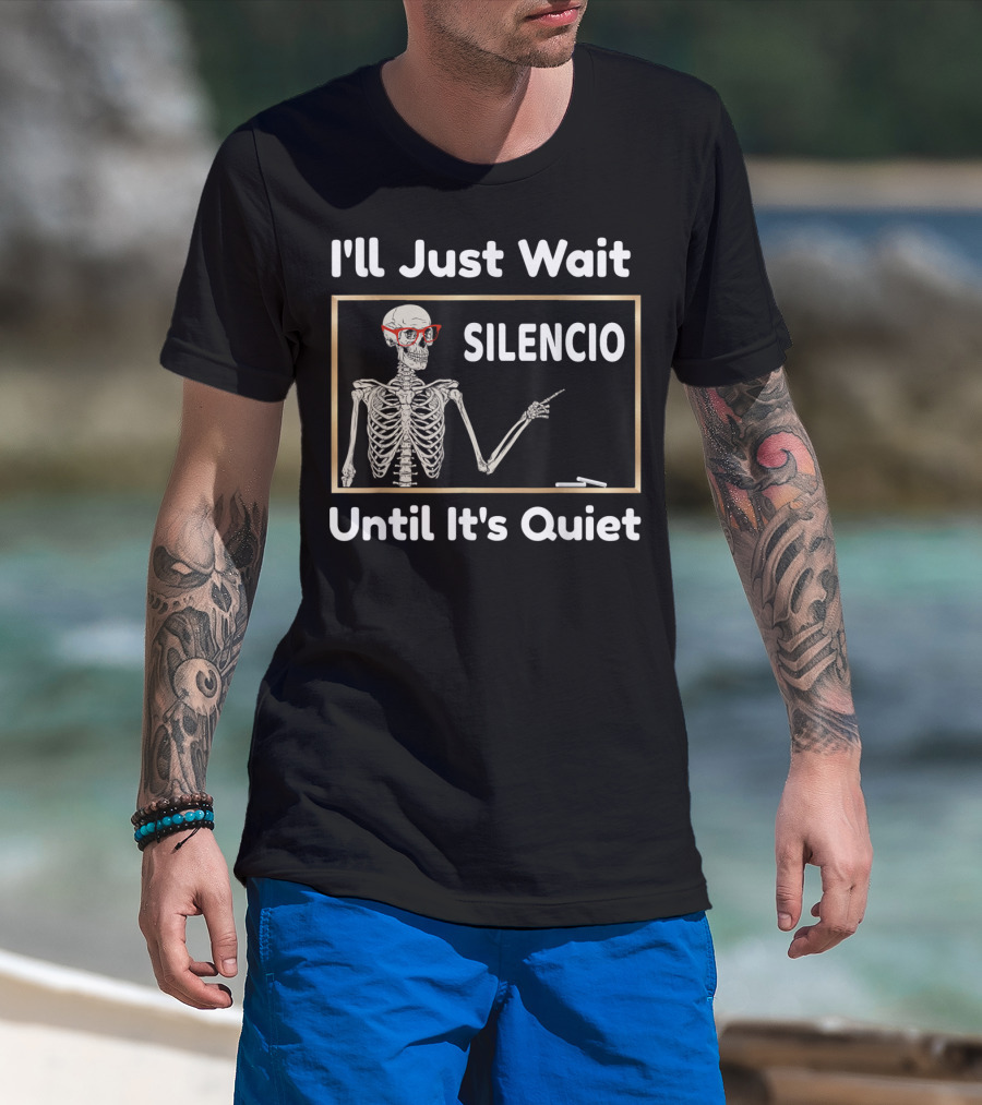 I'll Just Wait Silencio Skeleton With Glasses Until It's Quiet T-Shirt