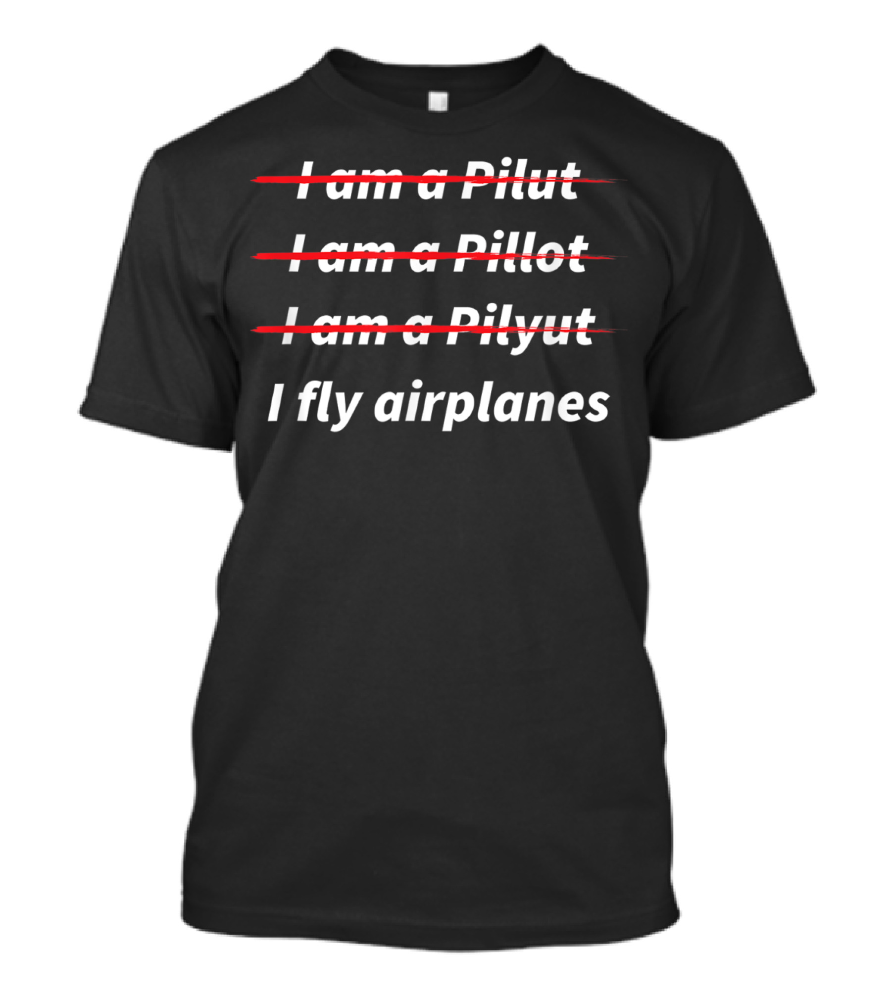 I Am A Pilot I Fly Airplanes T-Shirt
