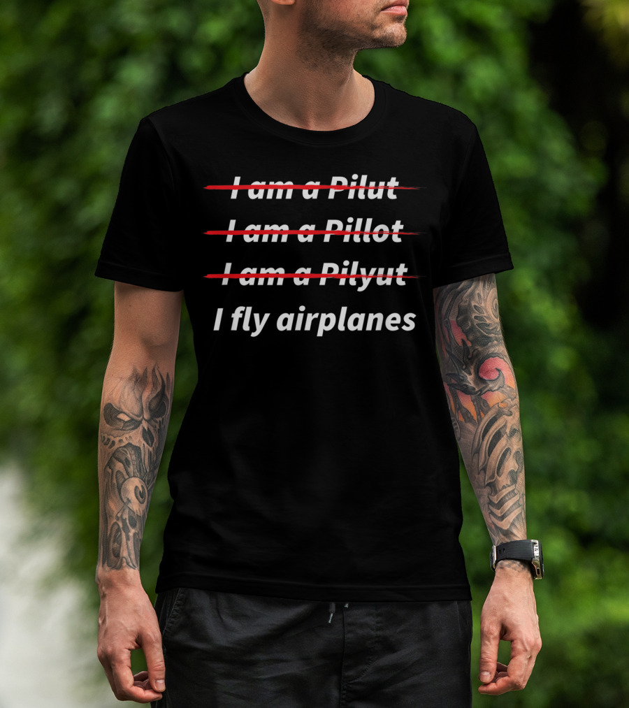 I Am A Pilot I Fly Airplanes T-Shirt