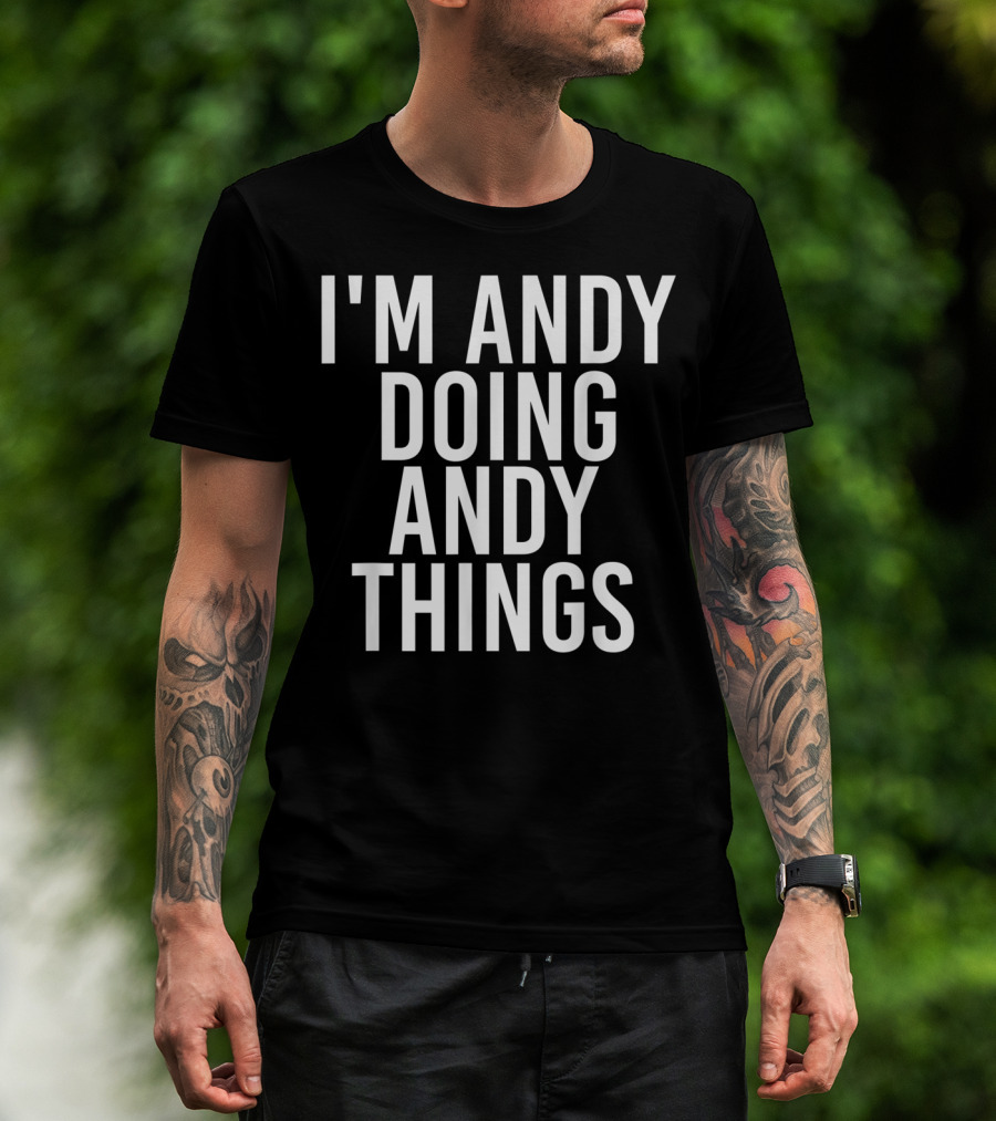 I'm Andy Doing Andy Things T-Shirt