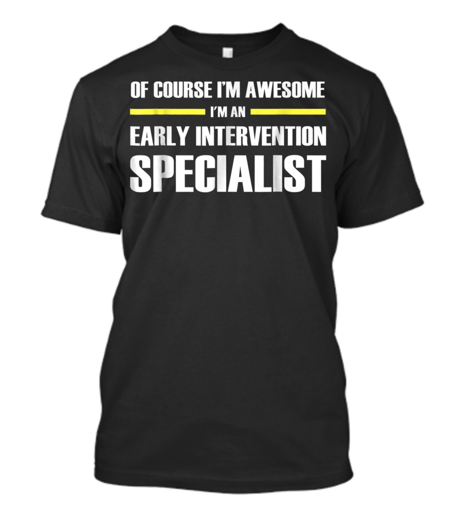Of Course I'm Awesome I'm An Early Intervention Specialist T-Shirt
