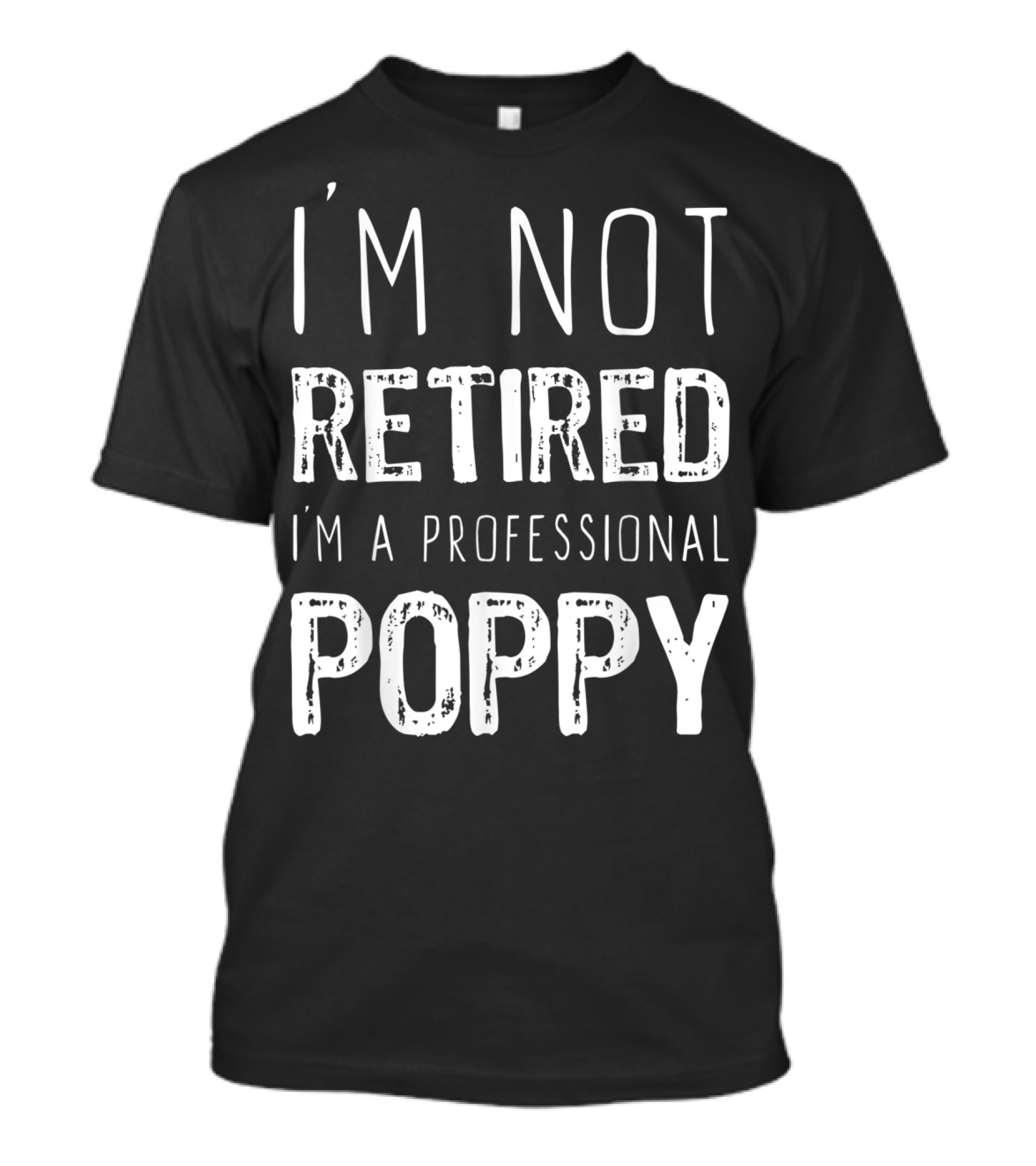 I'm Not Retired I'm A Professional Poppy Fun Family Grandparent T-Shirt