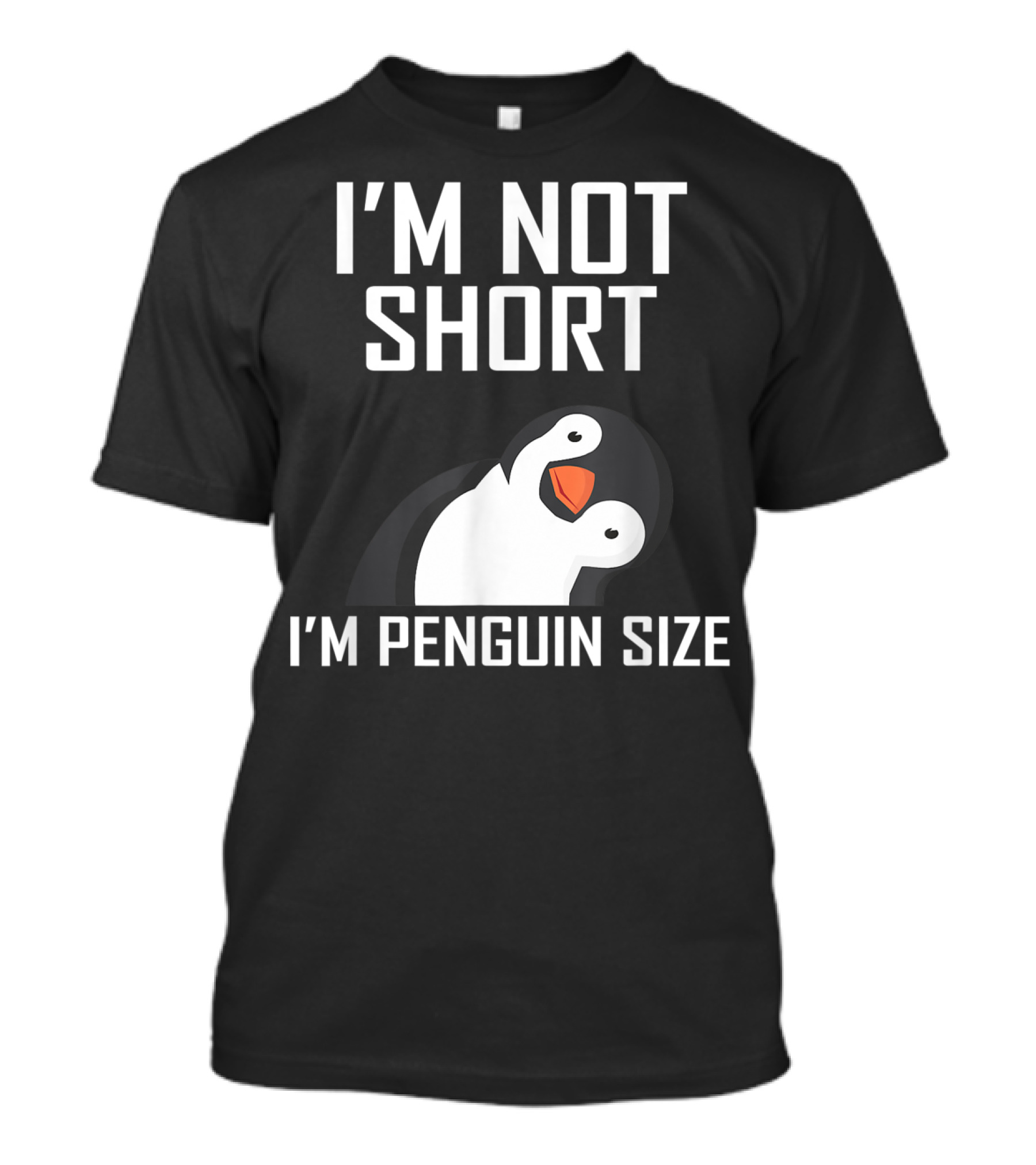 I'm Not Short I'm Penguin Size Adorable Playful Penguin T-Shirt
