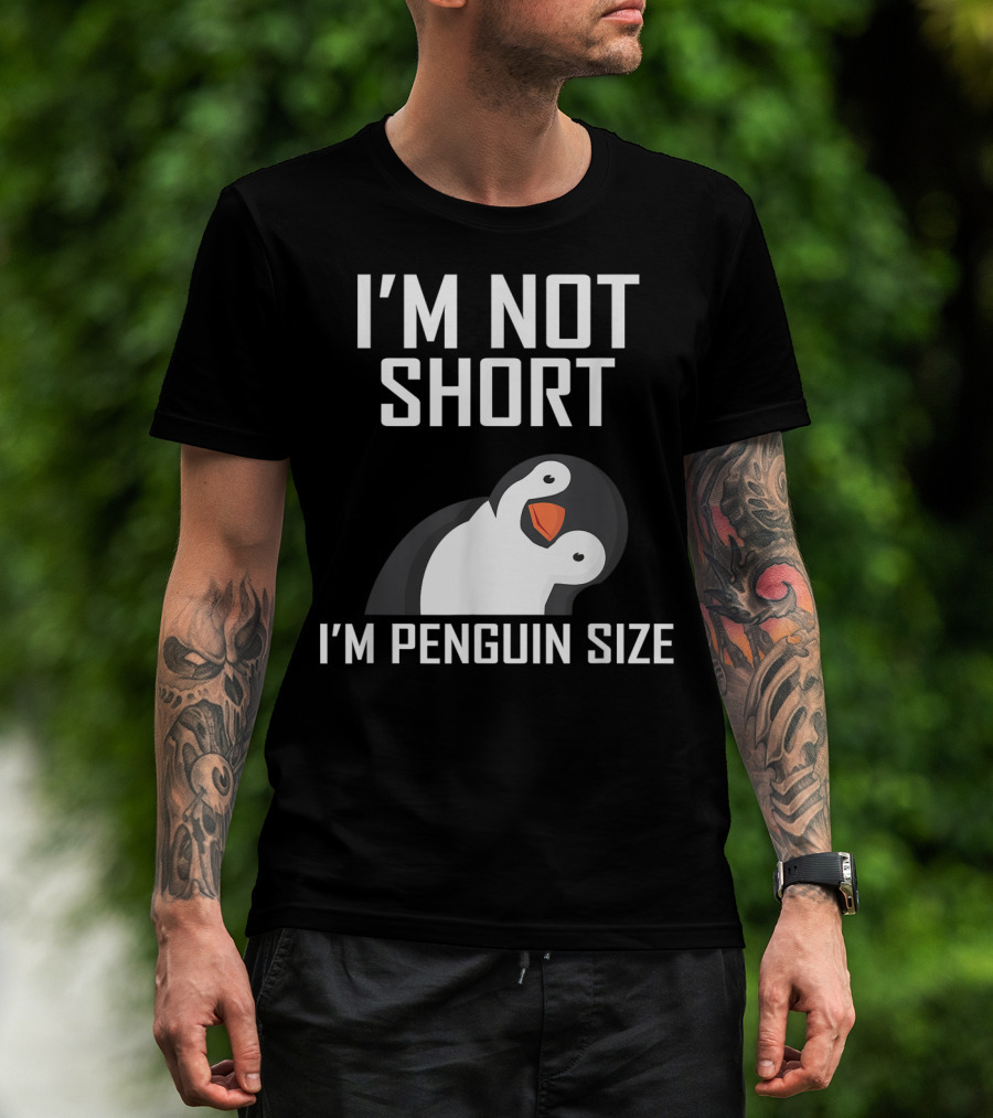 I'm Not Short I'm Penguin Size Adorable Playful Penguin T-Shirt
