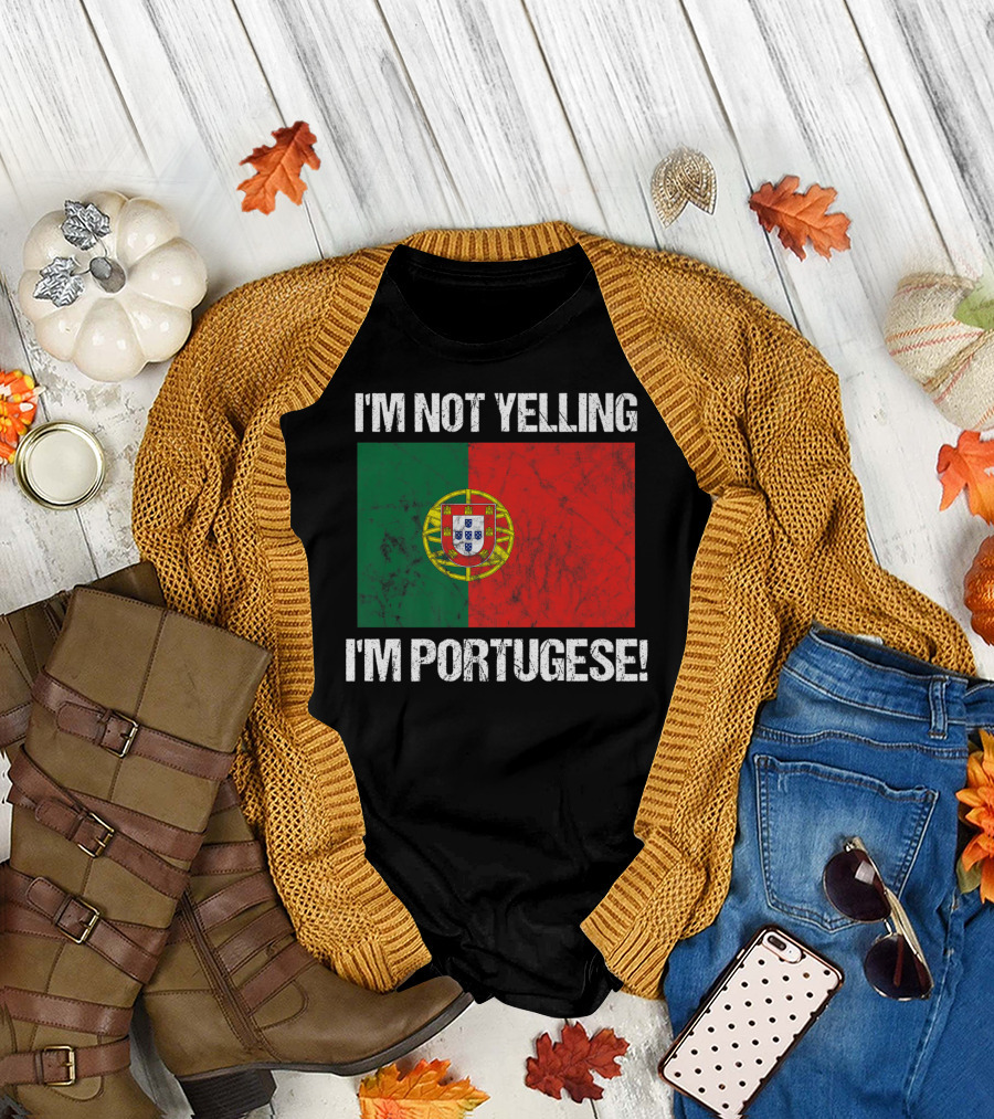 I'm Not Yelling I'm Portuguese Country Flag Portugal T-Shirt