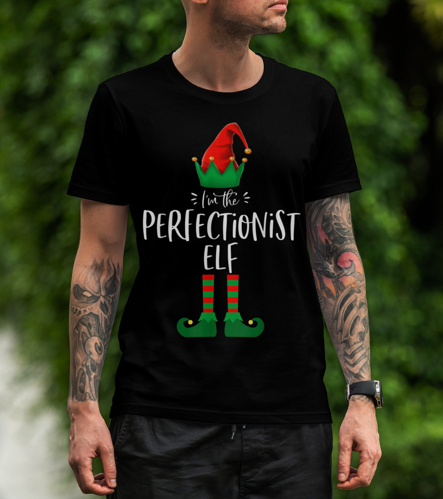 I'm The Perfectionist Elf Christmas Holiday Spirit Festive Fun T-Shirt