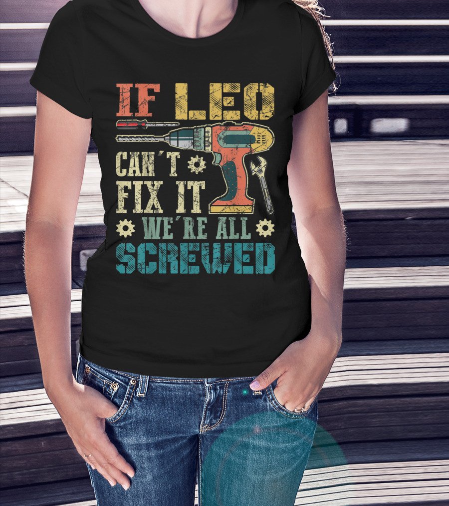 If Leo Can't Fix It We're All Screwed Drill And Wrench Tools T-Shirt