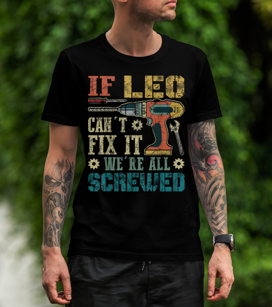 If Leo Can't Fix It We're All Screwed Drill And Wrench Tools T-Shirt