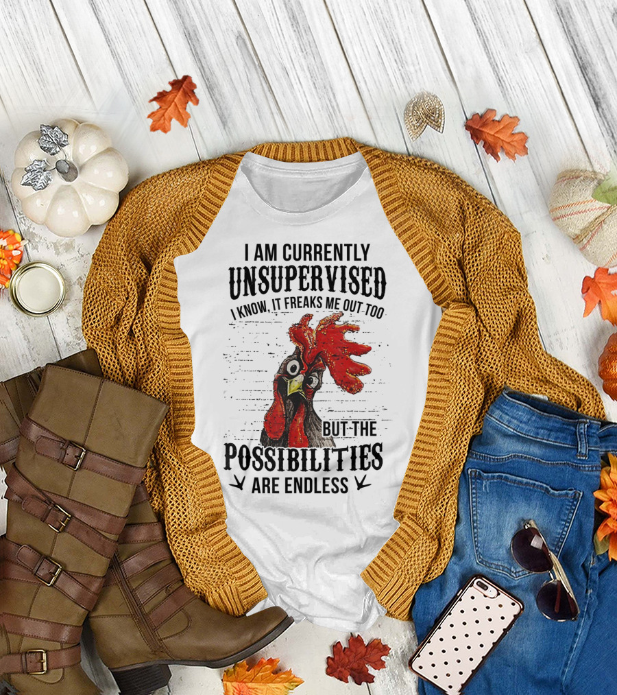 I Am Currently Unsupervised Chicken Possibilities Are Endless T-Shirt