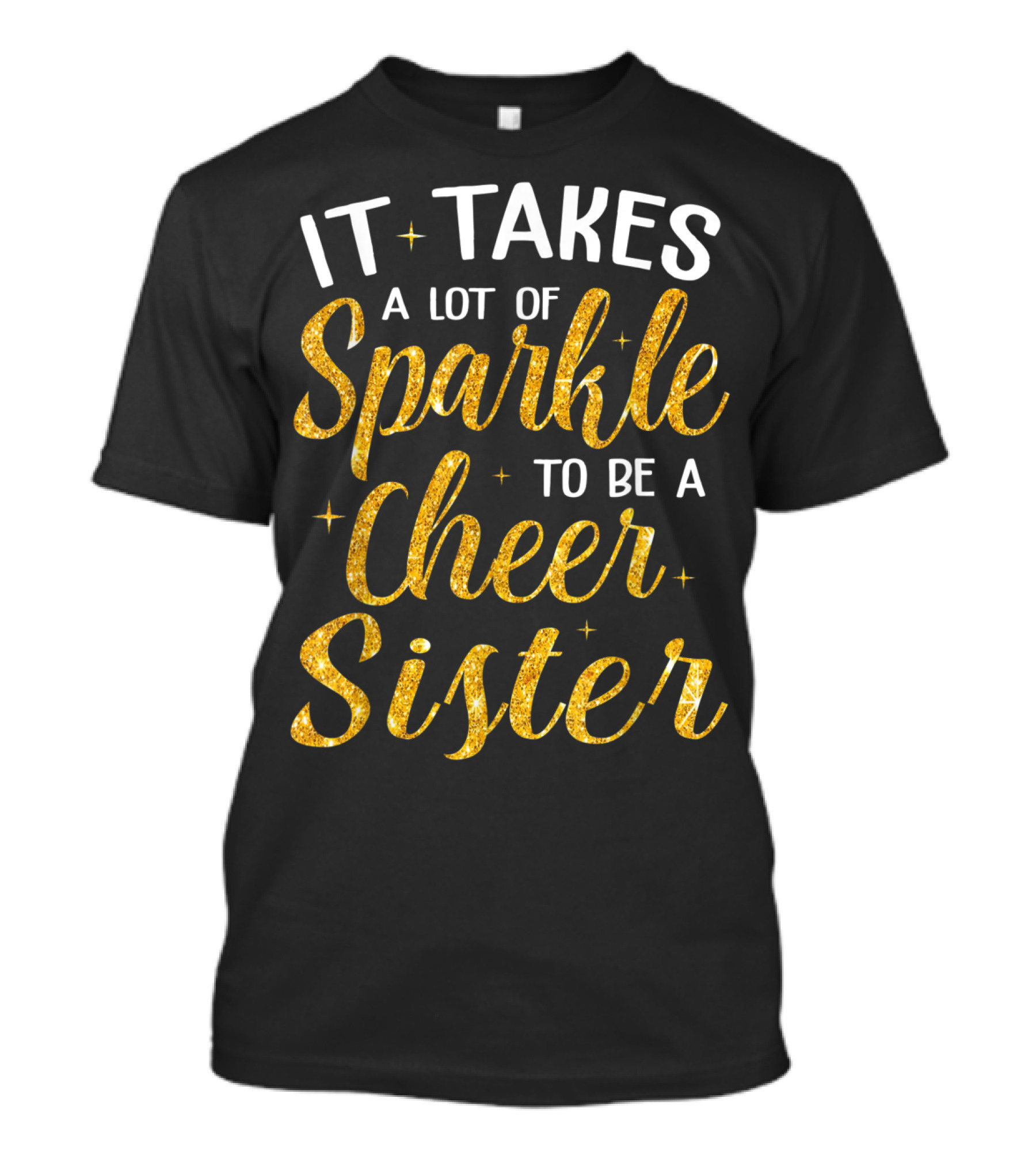 It Takes A Lot Of Sparkle To Be A Cheer Sister Bold Golden T-Shirt