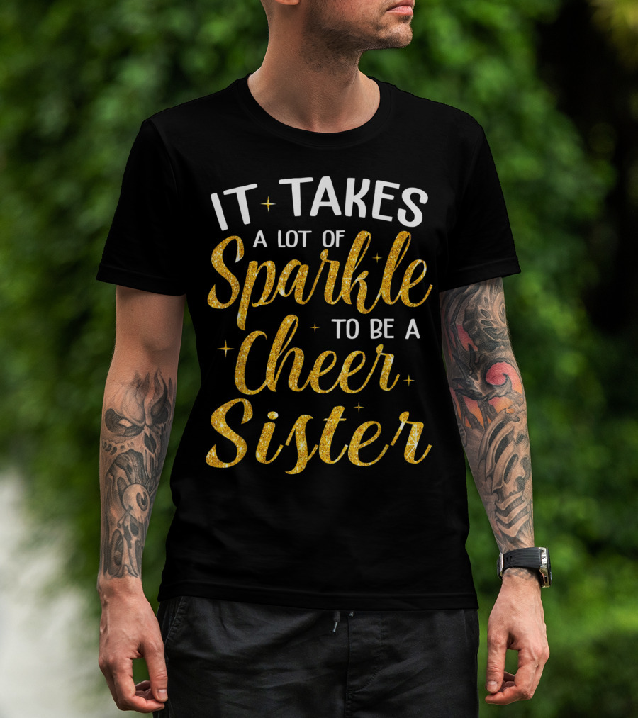 It Takes A Lot Of Sparkle To Be A Cheer Sister Bold Golden T-Shirt