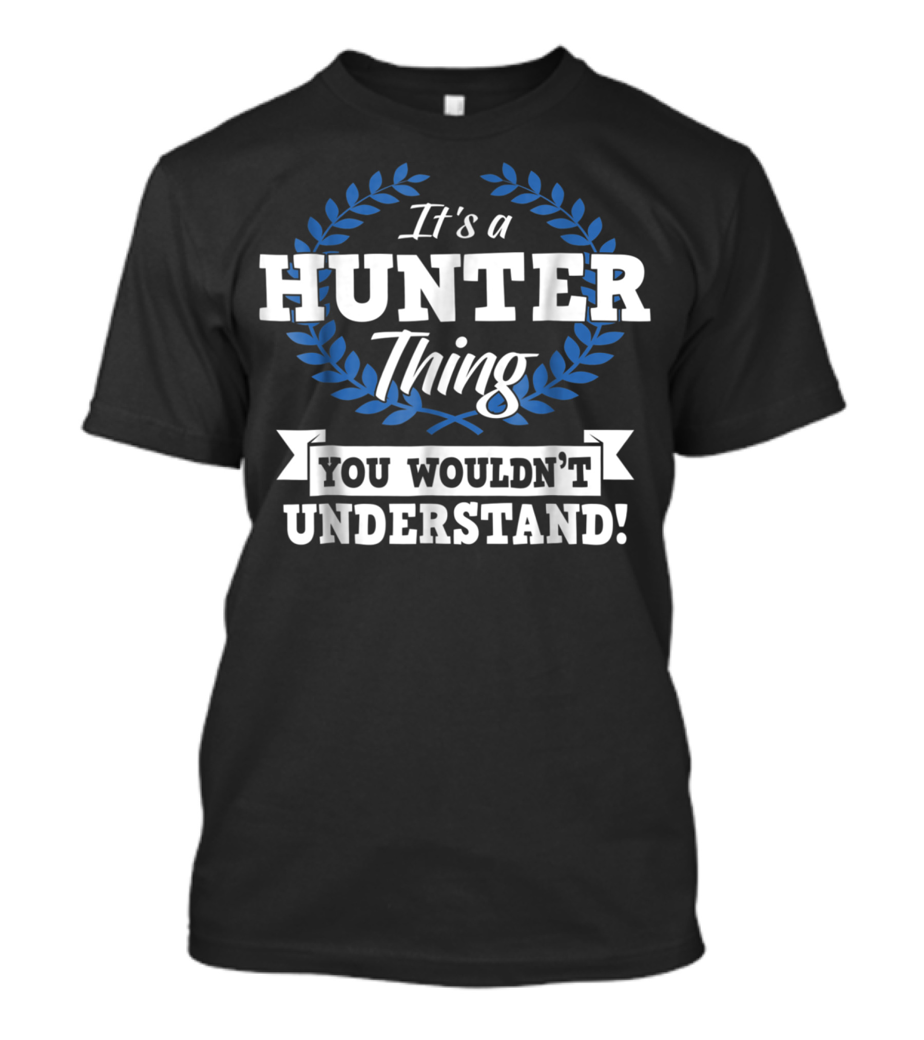 It's A Hunter Thing You Wouldn't Understand Laurel Wreath T-Shirt