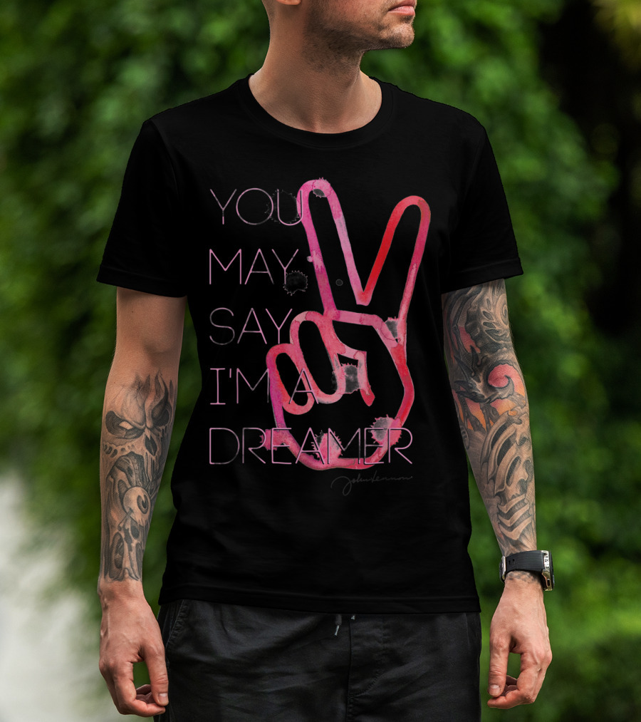 You May Say I'm A Dreamer Peace Sign John Lennon T-Shirt