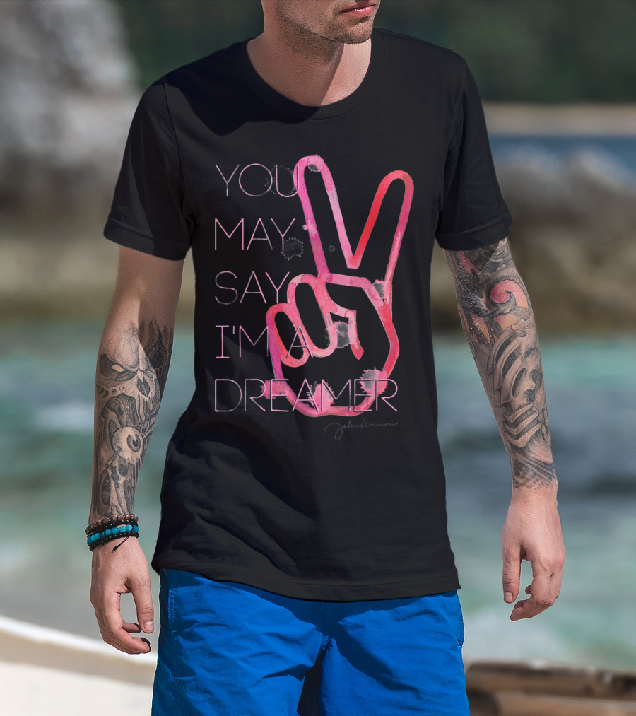 You May Say I'm A Dreamer Peace Sign John Lennon T-Shirt