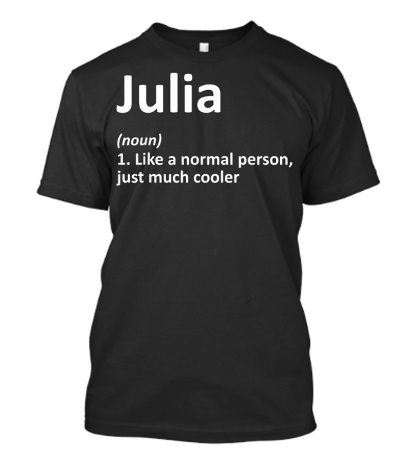 Julia Definition Noun Like A Normal Person Just Much Cooler T-Shirt