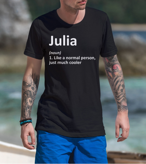 Julia Definition Noun Like A Normal Person Just Much Cooler T-Shirt