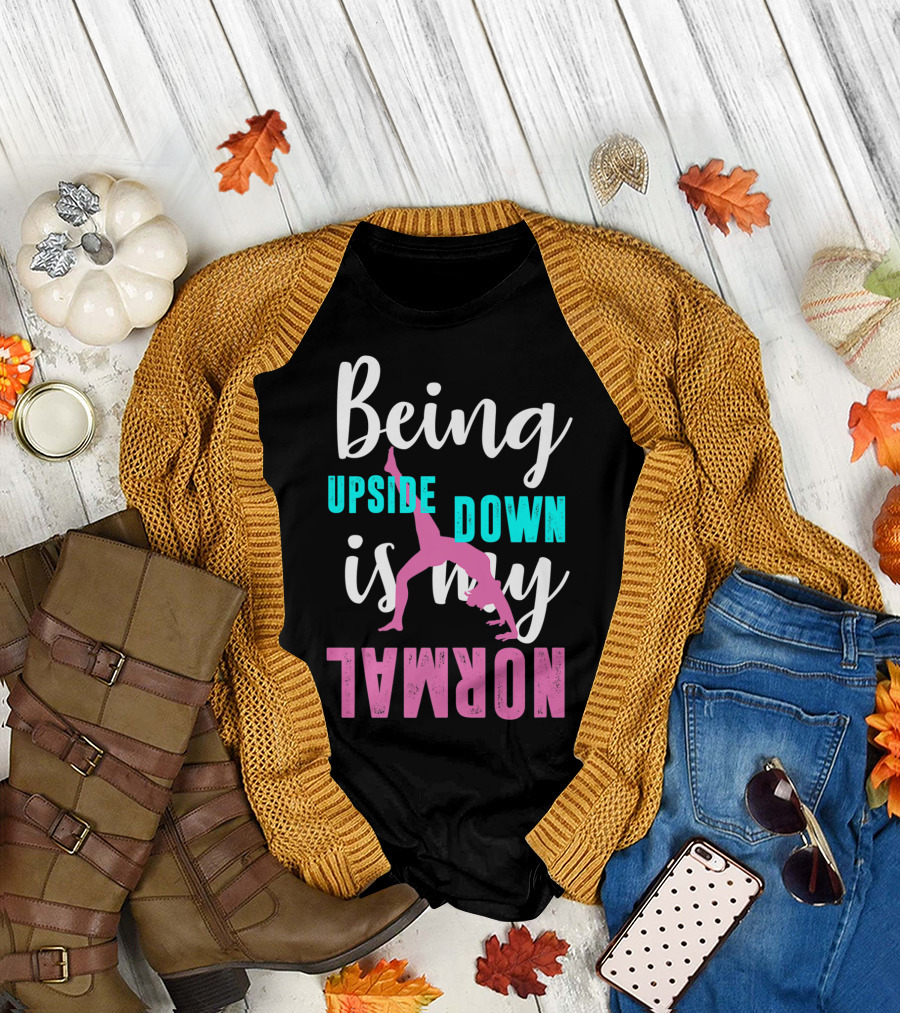 Being Upside Down Is My Normal Gymnastics Gymnast Sports Series T-Shirt