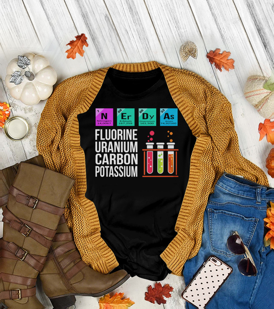 Nerdy As Fluorine Uranium Carbon Potassium Nitrogen Erbium Dysprosium Arsen Chemistry Elements T-Shirt