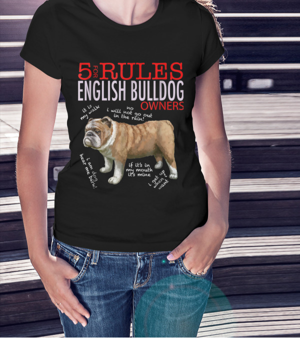 5 Rules For English Bulldog Owners: My Walk, No Rain, Hear Me Bark, It’s Mine, Get Up And Walk T-Shirt
