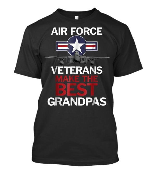 Air Force Veterans Make The Best Grandpas With Military Jet And Star Emblem T-Shirt