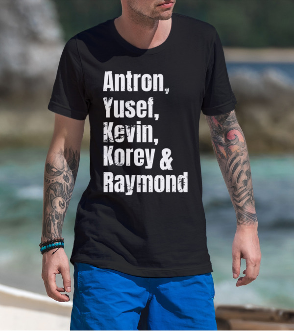 Antron Yusef Kevin Korey Raymond Names List T-Shirt