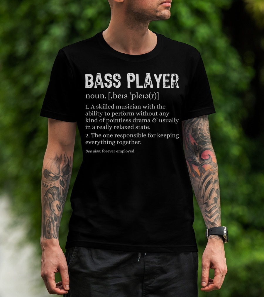 Bass Player Definition Noun Skilled Musician Relaxed State Forever Employed T-Shirt
