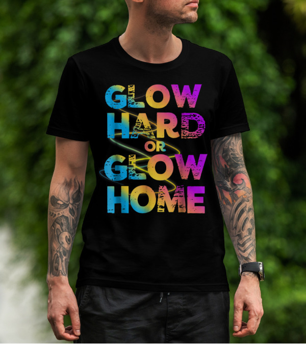 Glow Hard Or Glow Home Bright Neon Colours T-Shirt