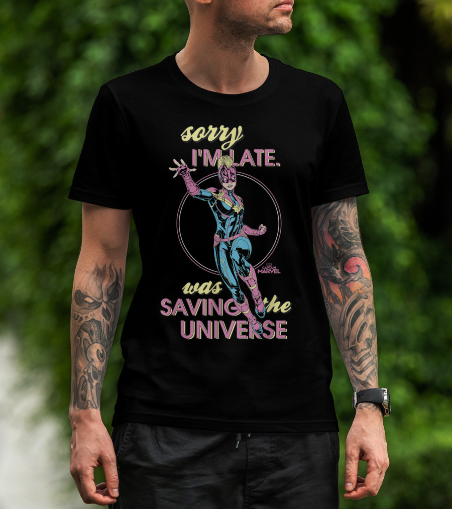 Sorry I'm Late Was Saving The Universe Captain Marvel T-Shirt