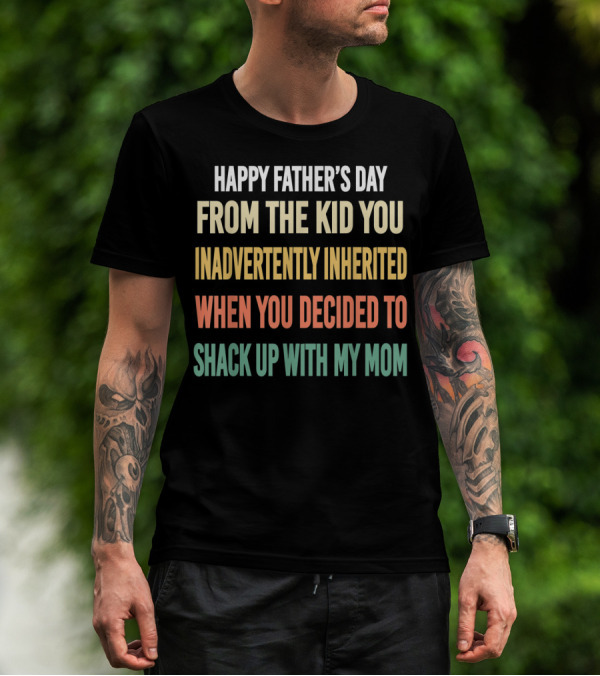 Happy Father's Day From The Kid You Inadvertently Inherited Bonus Dad Vintage You Decided To Shack Up With My Mom T-Shirt
