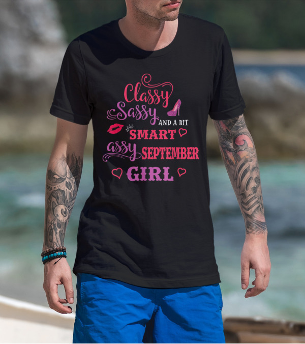 Classy Sassy And A Bit Smart Assy September Girl Hearts And Lips Glam T-Shirt