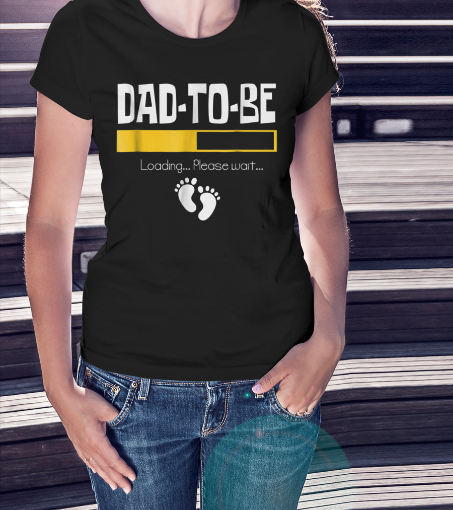 Dad To Be Loading Please Wait With Baby Feet T-Shirt