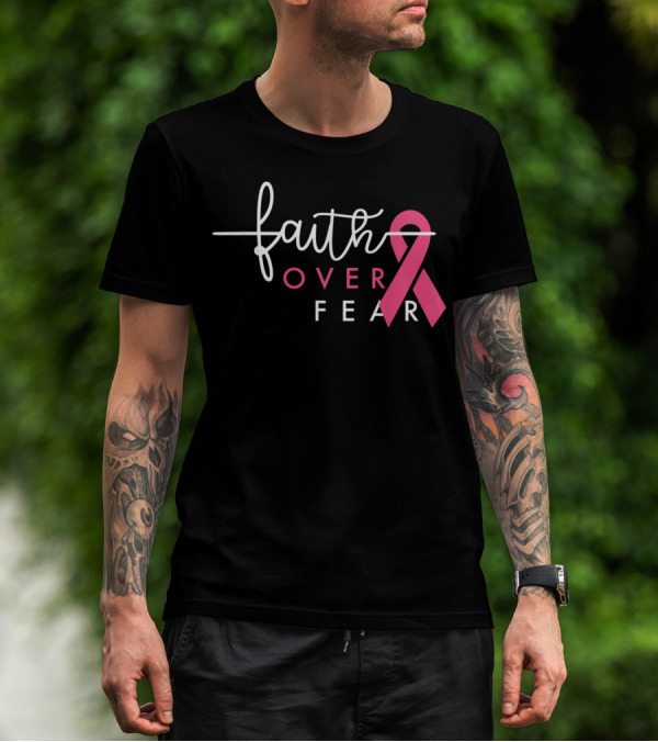 Faith Over Fear Pink Ribbon Breast Cancer Awareness T-Shirt