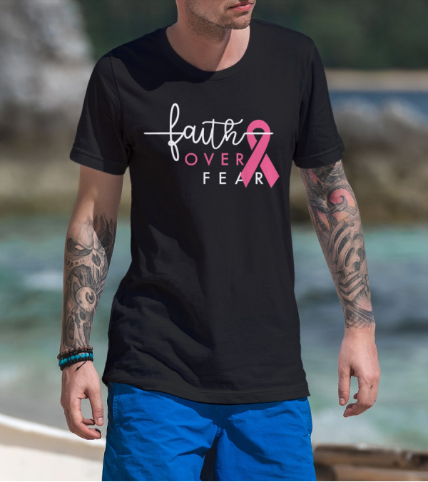 Faith Over Fear Pink Ribbon Breast Cancer Awareness T-Shirt