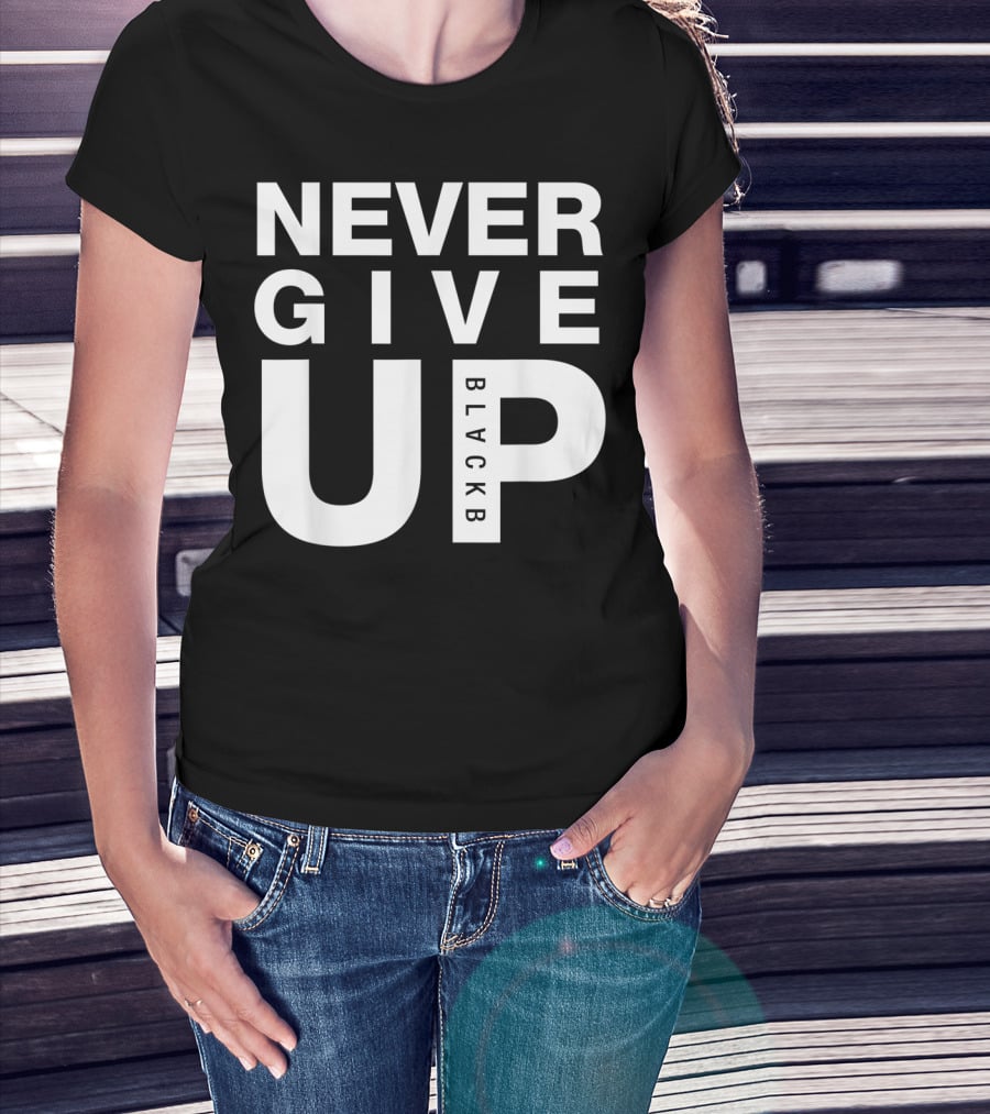 Never Give Up BlackB T-Shirt