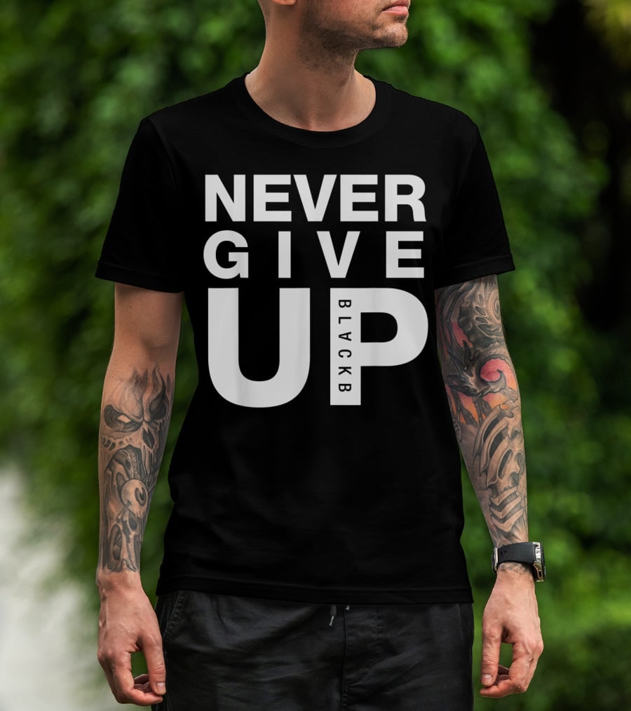 Never Give Up BlackB T-Shirt