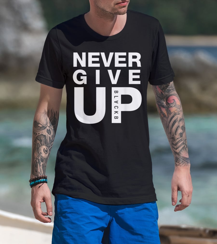 Never Give Up BlackB T-Shirt