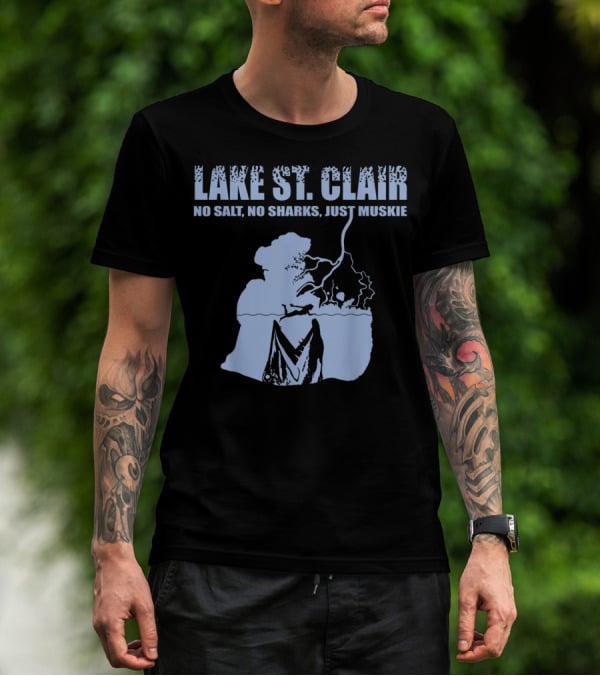 Lake St Clair No Salt No Sharks Just Muskie T-Shirt