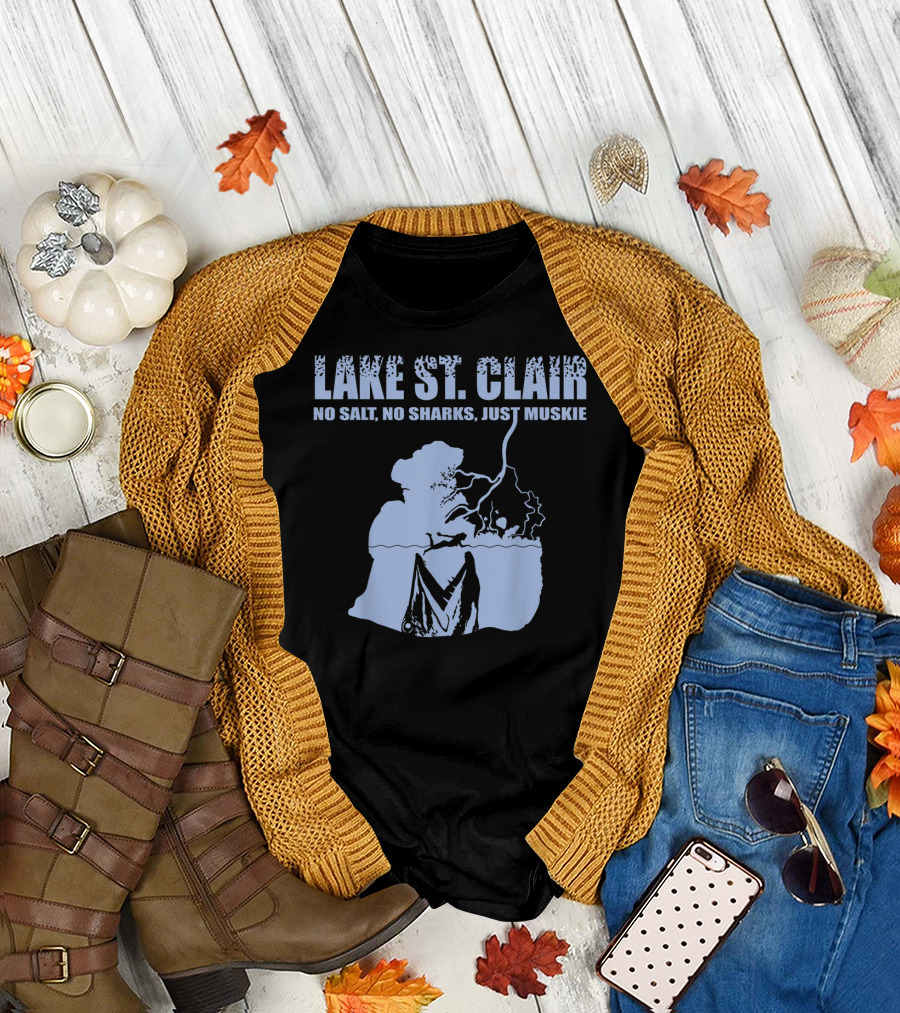 Lake St Clair No Salt No Sharks Just Muskie T-Shirt