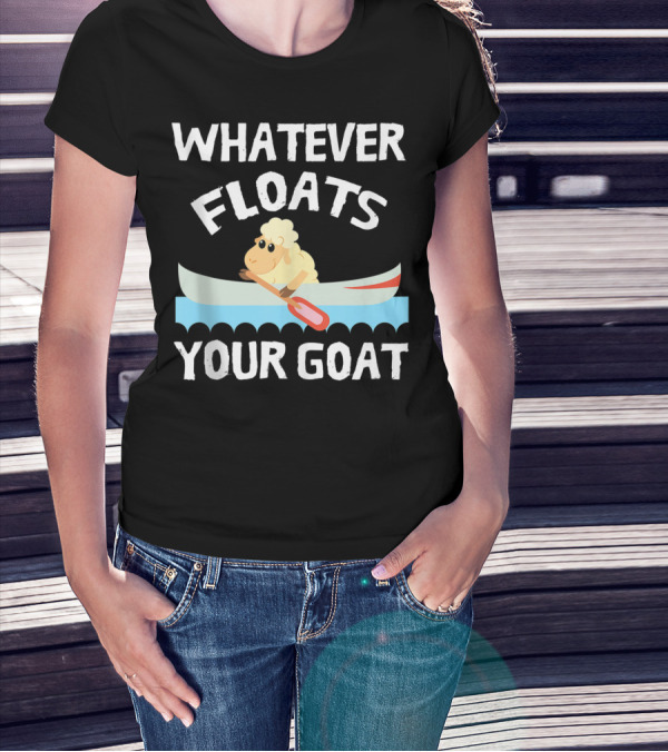 Whatever Floats Your Goat Funny Cool T-Shirt