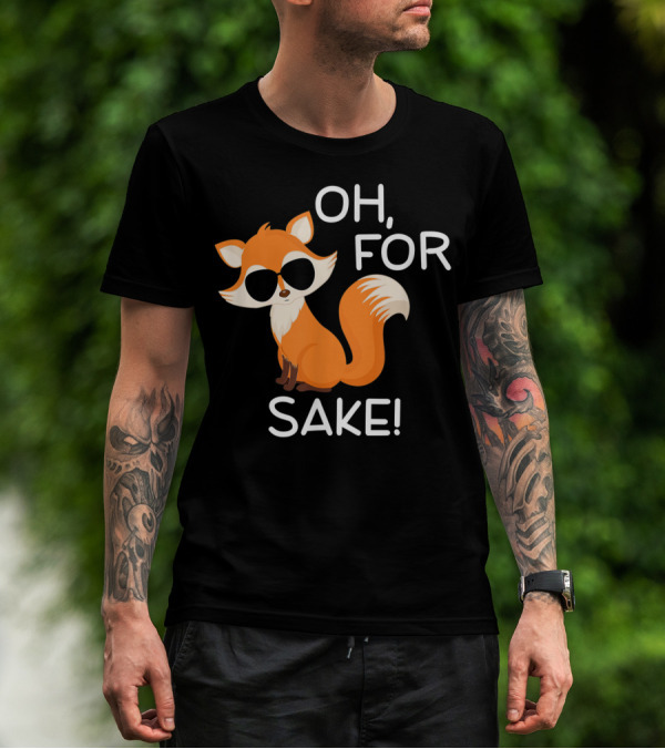 Oh For Fox Sake Funny Sarcastic Pun Joke T-Shirt